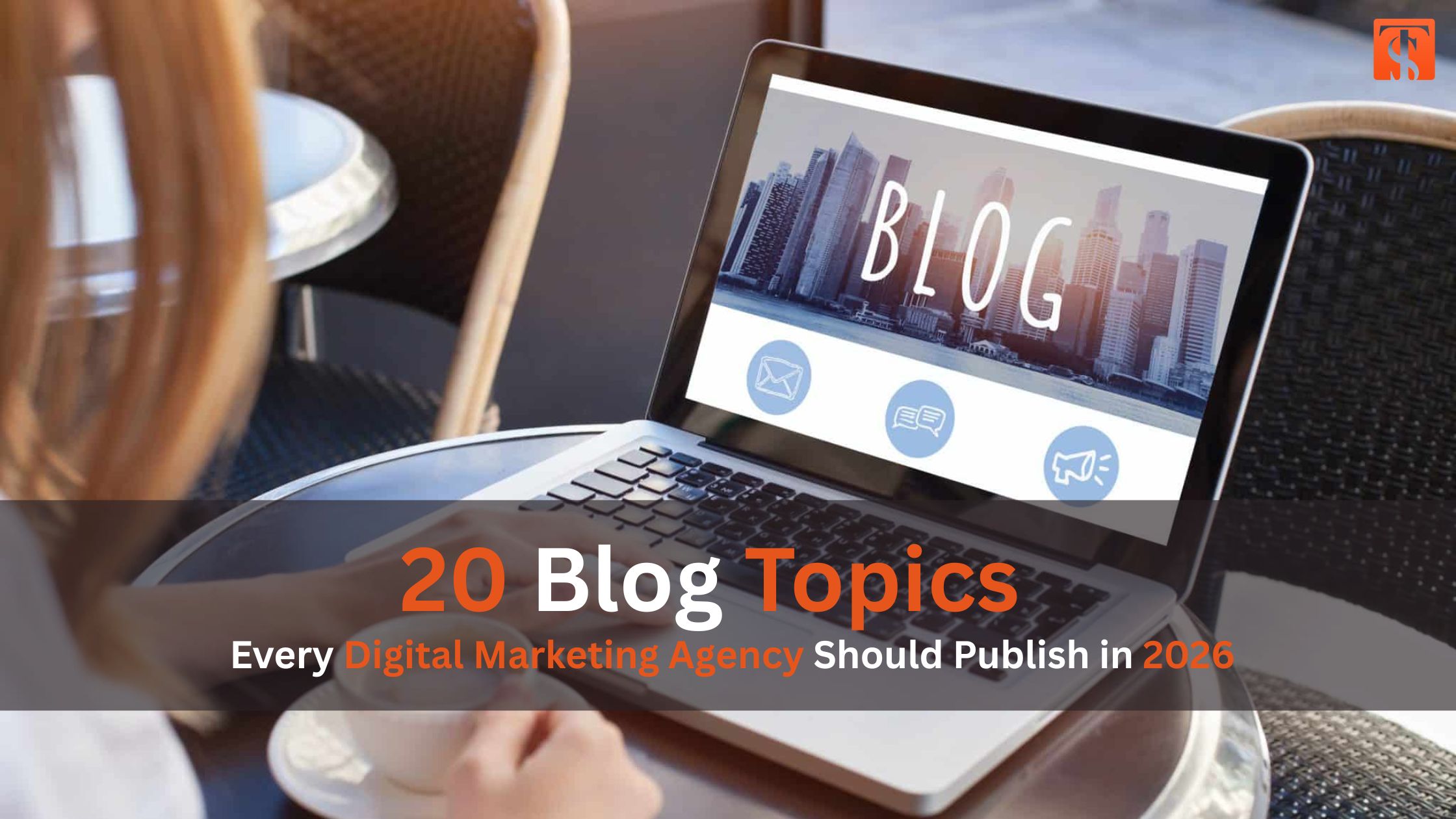 20 Blog Topics Every Digital Marketing Agency Should Publish in 2026