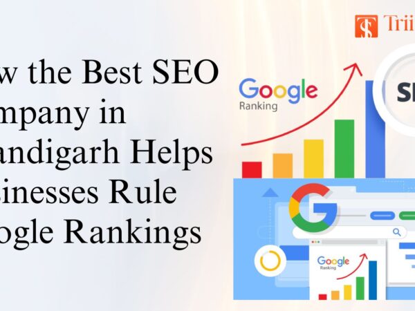 How the Best SEO Company in Chandigarh Helps Businesses Rule Google Rankings